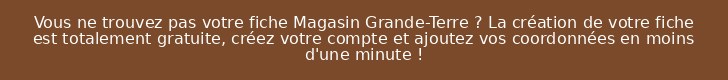 Vous ne trouvez pas votre fiche Magasin Grande-Terre ? La création de votre fiche est totalement gratuite, créez votre compte et ajoutez vos coordonnées en moins d'une minute !