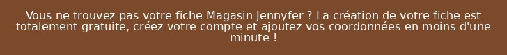 Vous ne trouvez pas votre fiche Magasin Jennyfer ? La création de votre fiche est totalement gratuite, créez votre compte et ajoutez vos coordonnées en moins d'une minute !