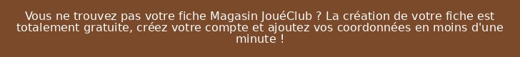 Vous ne trouvez pas votre fiche Magasin JouéClub ? La création de votre fiche est totalement gratuite, créez votre compte et ajoutez vos coordonnées en moins d'une minute !
