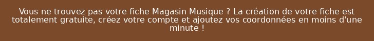 Vous ne trouvez pas votre fiche Magasin Musique ? La création de votre fiche est totalement gratuite, créez votre compte et ajoutez vos coordonnées en moins d'une minute !