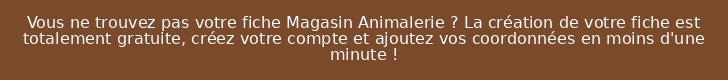 Vous ne trouvez pas votre fiche Magasin Animalerie ? La création de votre fiche est totalement gratuite, créez votre compte et ajoutez vos coordonnées en moins d'une minute !