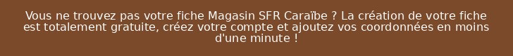 Vous ne trouvez pas votre fiche Magasin SFR Caraïbe ? La création de votre fiche est totalement gratuite, créez votre compte et ajoutez vos coordonnées en moins d'une minute !