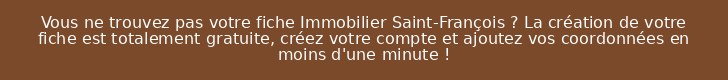 Vous ne trouvez pas votre fiche Immobilier Saint-François ? La création de votre fiche est totalement gratuite, créez votre compte et ajoutez vos coordonnées en moins d'une minute !