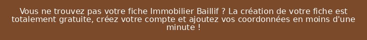 Vous ne trouvez pas votre fiche Immobilier Baillif ? La création de votre fiche est totalement gratuite, créez votre compte et ajoutez vos coordonnées en moins d'une minute !