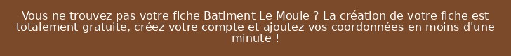 Vous ne trouvez pas votre fiche Batiment Le Moule ? La création de votre fiche est totalement gratuite, créez votre compte et ajoutez vos coordonnées en moins d'une minute !
