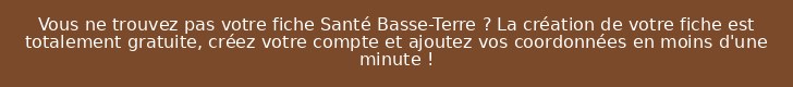 Vous ne trouvez pas votre fiche Santé Basse-Terre ? La création de votre fiche est totalement gratuite, créez votre compte et ajoutez vos coordonnées en moins d'une minute !