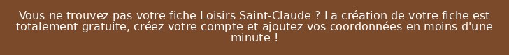 Vous ne trouvez pas votre fiche Loisirs Saint-Claude ? La création de votre fiche est totalement gratuite, créez votre compte et ajoutez vos coordonnées en moins d'une minute !