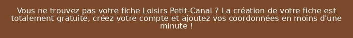 Vous ne trouvez pas votre fiche Loisirs Petit-Canal ? La création de votre fiche est totalement gratuite, créez votre compte et ajoutez vos coordonnées en moins d'une minute !