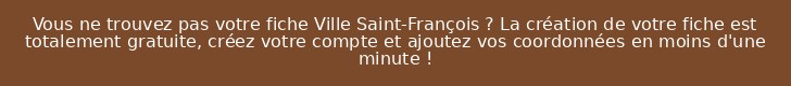 Vous ne trouvez pas votre fiche Ville Saint-François ? La création de votre fiche est totalement gratuite, créez votre compte et ajoutez vos coordonnées en moins d'une minute !