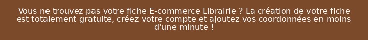 Vous ne trouvez pas votre fiche E-commerce Librairie ? La création de votre fiche est totalement gratuite, créez votre compte et ajoutez vos coordonnées en moins d'une minute !
