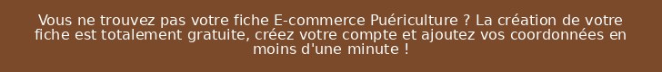 Vous ne trouvez pas votre fiche E-commerce Puériculture ? La création de votre fiche est totalement gratuite, créez votre compte et ajoutez vos coordonnées en moins d'une minute !