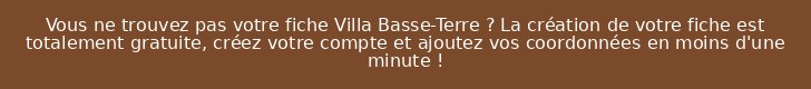 Vous ne trouvez pas votre fiche Villa Basse-Terre ? La création de votre fiche est totalement gratuite, créez votre compte et ajoutez vos coordonnées en moins d'une minute !