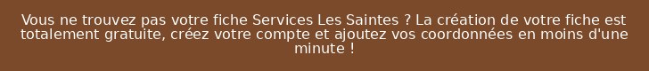 Vous ne trouvez pas votre fiche Services Les Saintes ? La création de votre fiche est totalement gratuite, créez votre compte et ajoutez vos coordonnées en moins d'une minute !