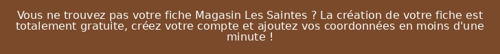 Vous ne trouvez pas votre fiche Magasin Les Saintes ? La création de votre fiche est totalement gratuite, créez votre compte et ajoutez vos coordonnées en moins d'une minute !