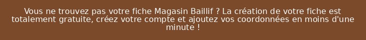 Vous ne trouvez pas votre fiche Magasin Baillif ? La création de votre fiche est totalement gratuite, créez votre compte et ajoutez vos coordonnées en moins d'une minute !